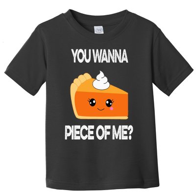 You Wanna Piece of Me Funny Pumpkin Pie Thanksgiving Toddler T-Shirt