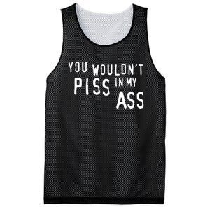 You WouldnT Piss In My Ass Mesh Reversible Basketball Jersey Tank