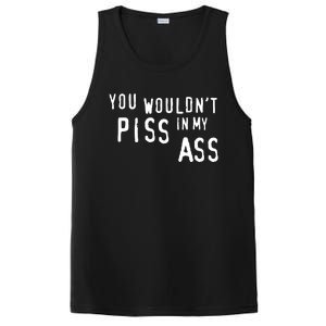 You WouldnT Piss In My Ass PosiCharge Competitor Tank