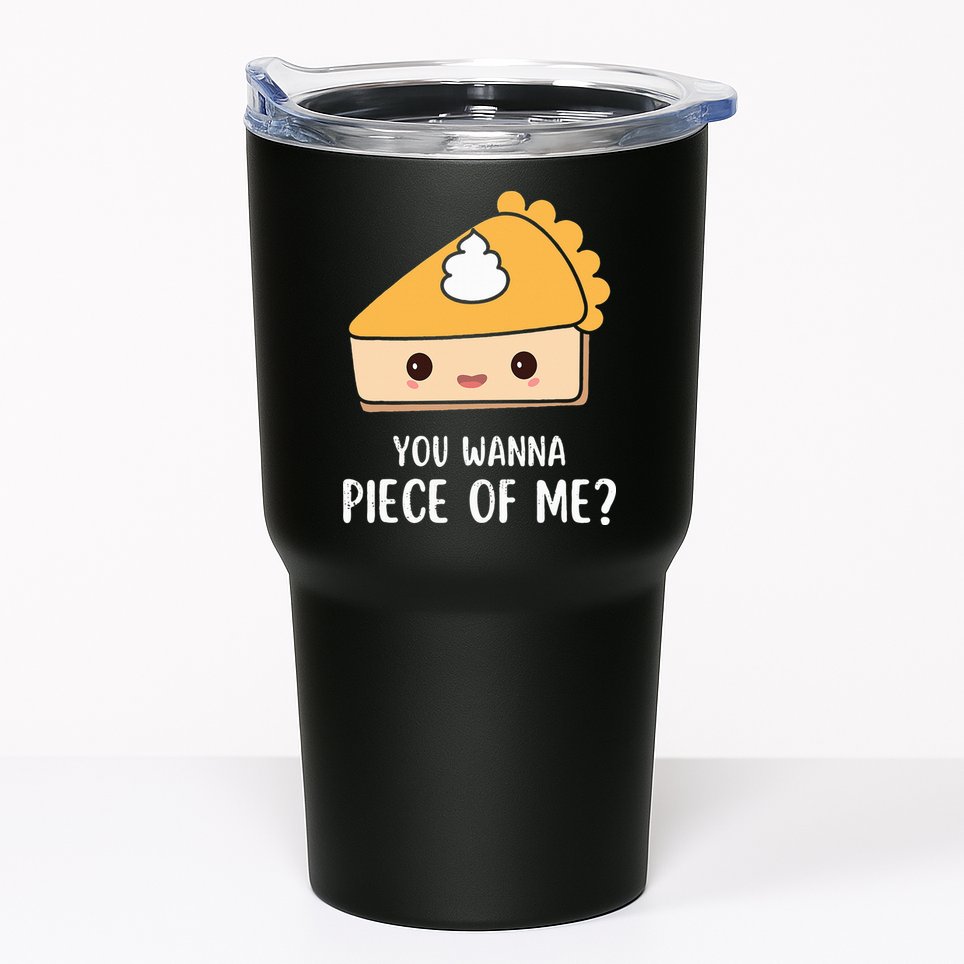 You Wanna Piece of Me Thanksgiving Funny Pumpkin Pie Tumbler
