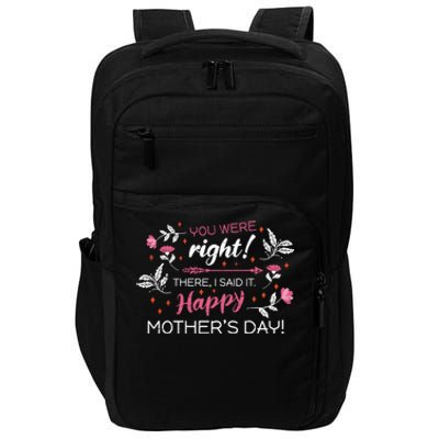 You Were Right There I Said It Happy Mother’S Day Gift Impact Tech Backpack