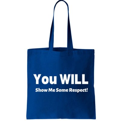 You Will Show Me Some Respect! Gift Tote Bag