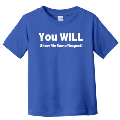 You Will Show Me Some Respect! Gift Toddler T-Shirt