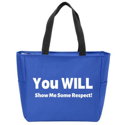 You Will Show Me Some Respect! Gift Zip Tote Bag