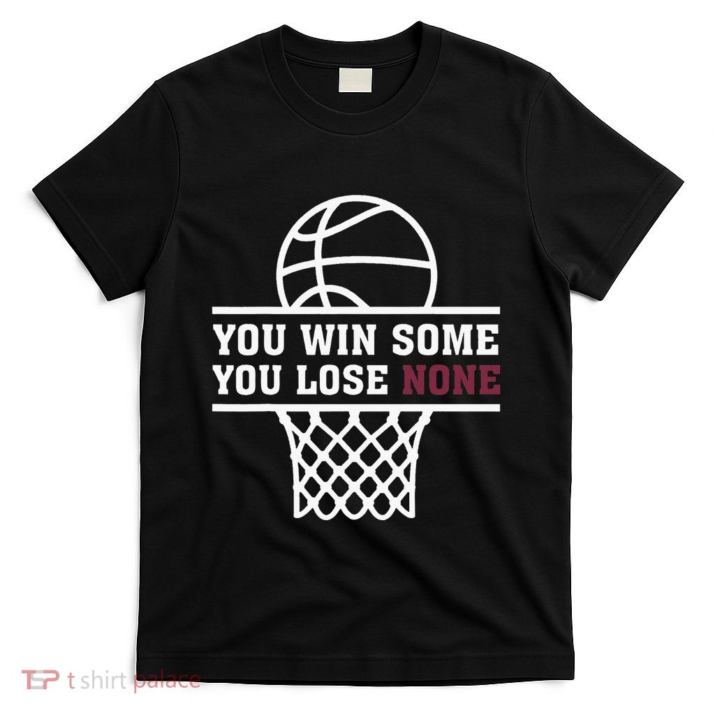 You Win Some You Lose None T-Shirt