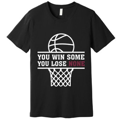 You Win Some You Lose None Premium T-Shirt