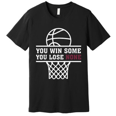 You Win Some You Lose None Premium T-Shirt