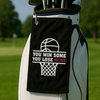 You Win Some You Lose None Golf Towel