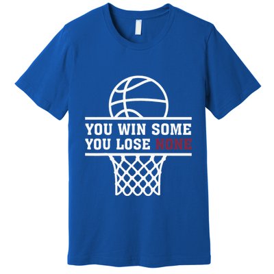 You Win Some You Lose None Premium T-Shirt