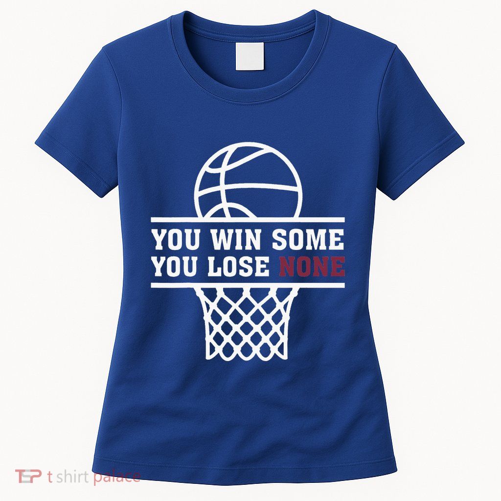 You Win Some You Lose None Womens T-Shirt