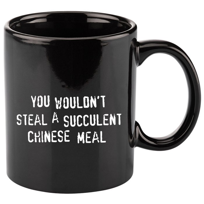 You WouldnT Steal A Succulent Chinese Meal 11oz C Handle Ceramic Mug