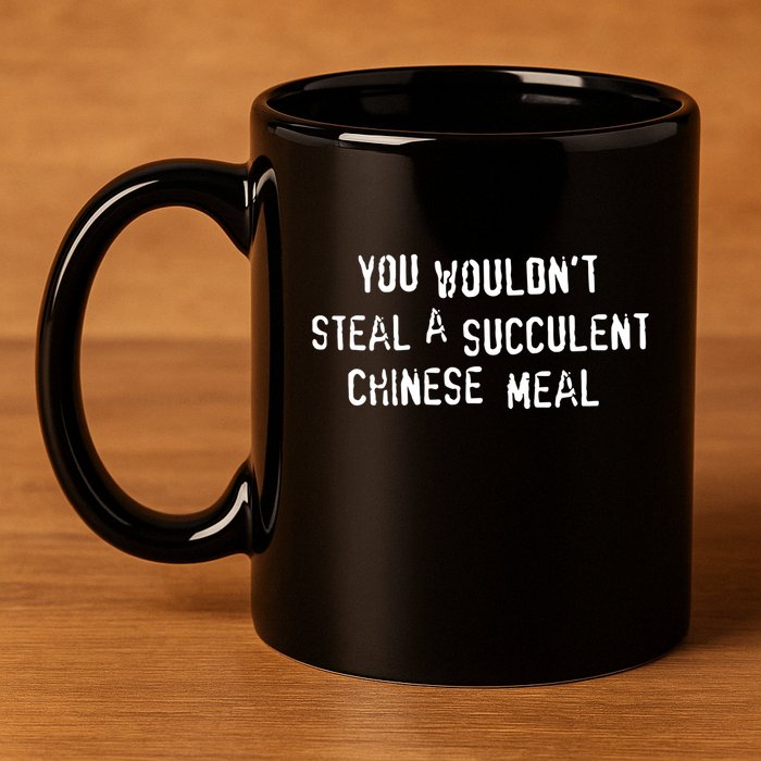 You WouldnT Steal A Succulent Chinese Meal 11oz C Handle Ceramic Mug
