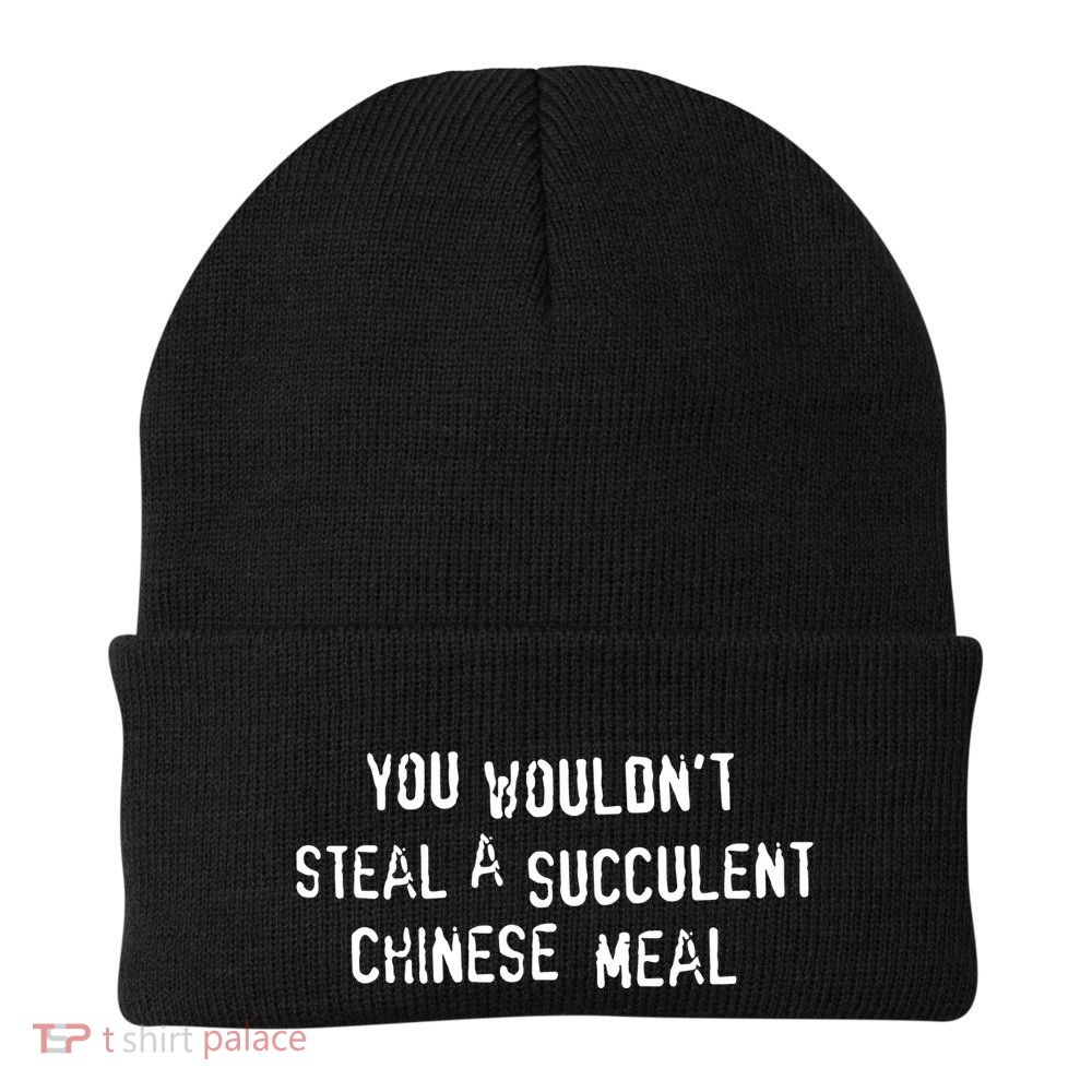 You WouldnT Steal A Succulent Chinese Meal Beanie