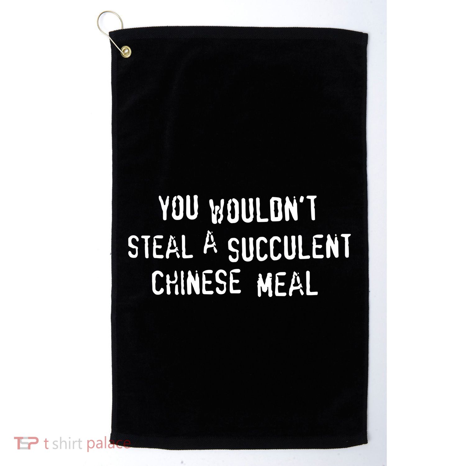 You WouldnT Steal A Succulent Chinese Meal Golf Towel