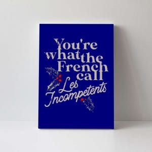 You're What The French Call Les Incompetents Christmas Funny  Canvas