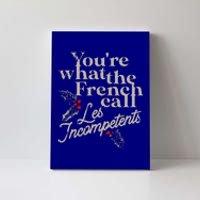 You're What The French Call Les Incompetents Christmas Funny  Canvas