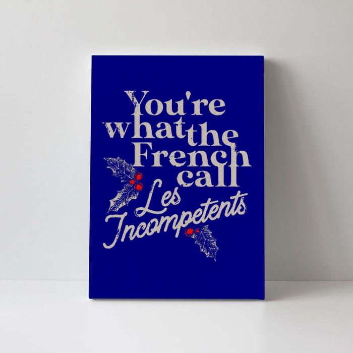 You're What The French Call Les Incompetents Christmas Funny  Canvas