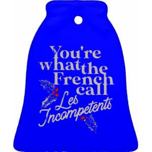 You're What The French Call Les Incompetents Christmas Funny  Ceramic Bell Ornament