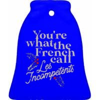 You're What The French Call Les Incompetents Christmas Funny  Ceramic Bell Ornament