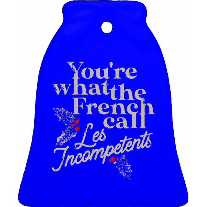 You're What The French Call Les Incompetents Christmas Funny  Ceramic Bell Ornament