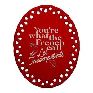 You're What The French Call Les Incompetents Christmas Funny  Ceramic Oval Ornament