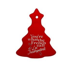 You're What The French Call Les Incompetents Christmas Funny  Ceramic Tree Ornament