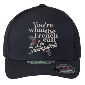 YouRe What The French Call Les Incompetents Christmas Funny Gift Flexfit Unipanel Trucker Cap