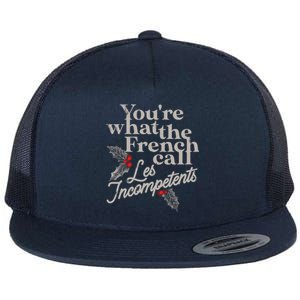 YouRe What The French Call Les Incompetents Christmas Funny Gift Flat Bill Trucker Hat