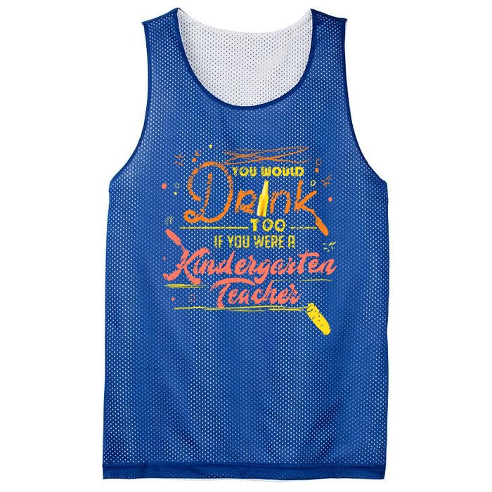 You Would Too If You Were A Kindergarten Teacher Gift Mesh Reversible Basketball Jersey Tank