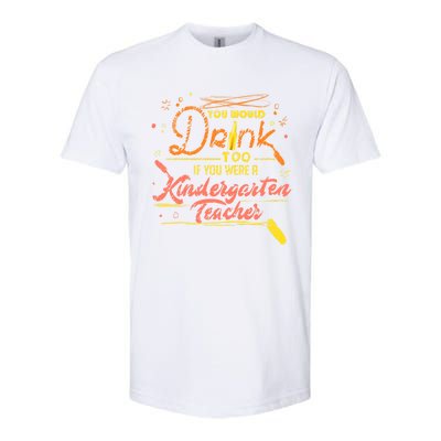 You Would Too If You Were A Kindergarten Teacher Gift Softstyle CVC T-Shirt