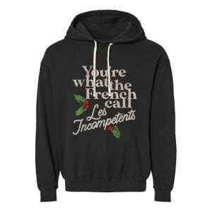 YouRe What The French Call Les Incompetents Christmas Funny Garment-Dyed Fleece Hoodie