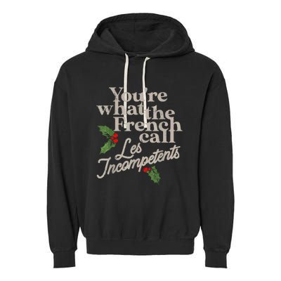 YouRe What The French Call Les Incompetents Christmas Funny Garment-Dyed Fleece Hoodie