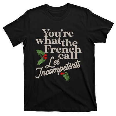 YouRe What The French Call Les Incompetents Christmas Funny T-Shirt