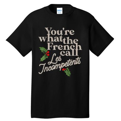 YouRe What The French Call Les Incompetents Christmas Funny Tall T-Shirt