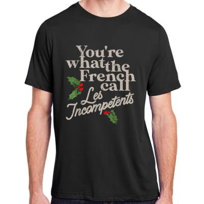 YouRe What The French Call Les Incompetents Christmas Funny Adult ChromaSoft Performance T-Shirt