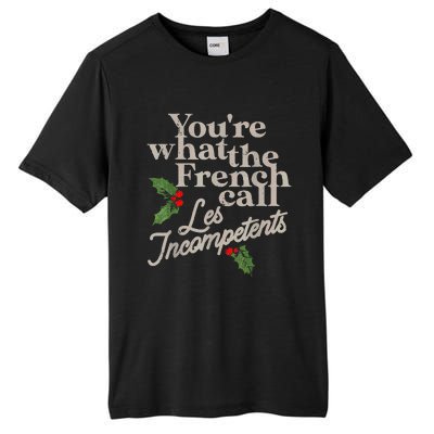 YouRe What The French Call Les Incompetents Christmas Funny Tall Fusion ChromaSoft Performance T-Shirt