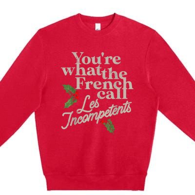 YouRe What The French Call Les Incompetents Christmas Funny Premium Crewneck Sweatshirt