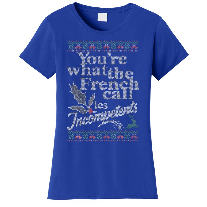 YouRe What The French Call Les Incompetents Ugly Christmas Women's T-Shirt