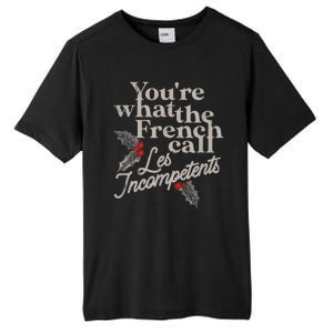 YouRe What The French Call Les Incompetents Christmas Funny Tall Fusion ChromaSoft Performance T-Shirt