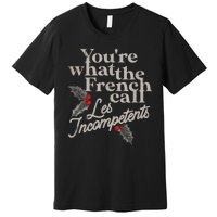 YouRe What The French Call Les Incompetents Christmas Funny Premium T-Shirt