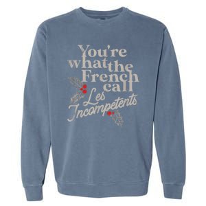 YouRe What The French Call Les Incompetents Christmas Funny Garment-Dyed Sweatshirt