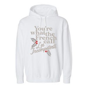 YouRe What The French Call Les Incompetents Christmas Funny Garment-Dyed Fleece Hoodie