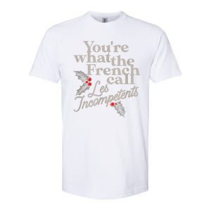 YouRe What The French Call Les Incompetents Christmas Funny Softstyle CVC T-Shirt