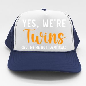 Yes WeRe Twins No Were Not Identical Siblings Trucker Hat