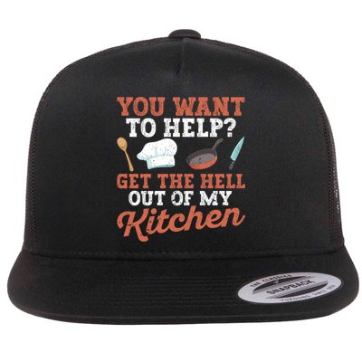 You Want To Help? Get The Hell Out Of My Kitchen Cook Chefs Meaningful Gift Flat Bill Trucker Hat