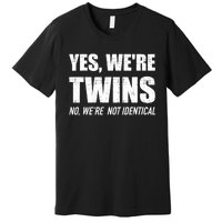 Yes WeRe Twins No Were Not Identical Siblings Premium T-Shirt