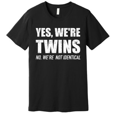 Yes WeRe Twins No Were Not Identical Siblings Premium T-Shirt