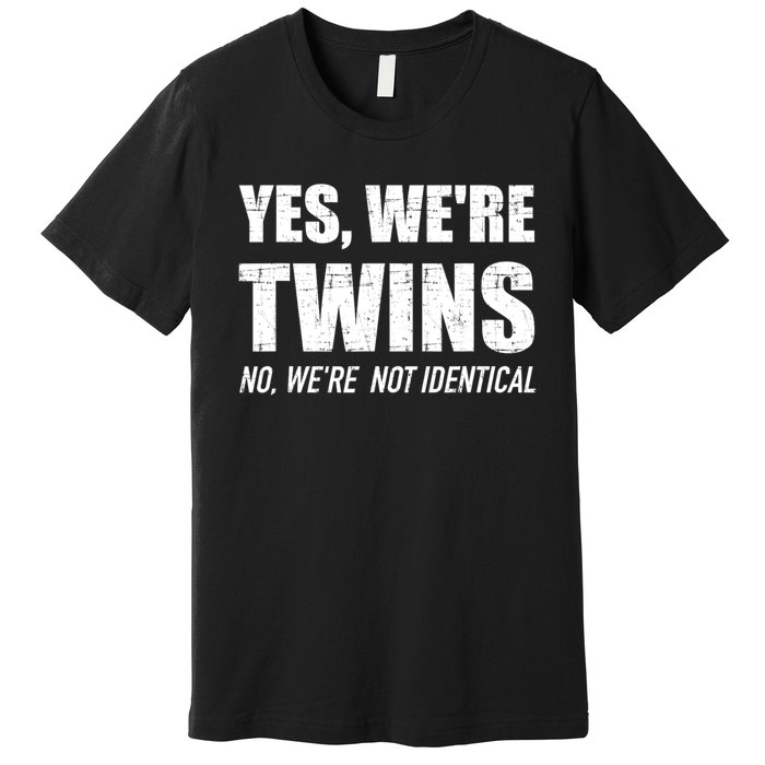 Yes WeRe Twins No Were Not Identical Siblings Premium T-Shirt