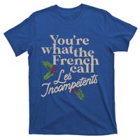 You're What The French Call Les Incompetents Christmas T-Shirt