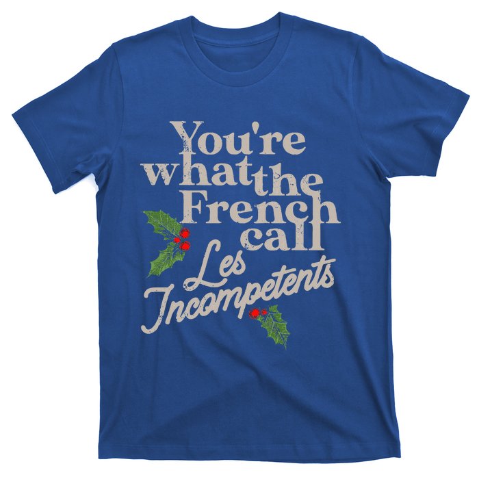 You're What The French Call Les Incompetents Christmas T-Shirt